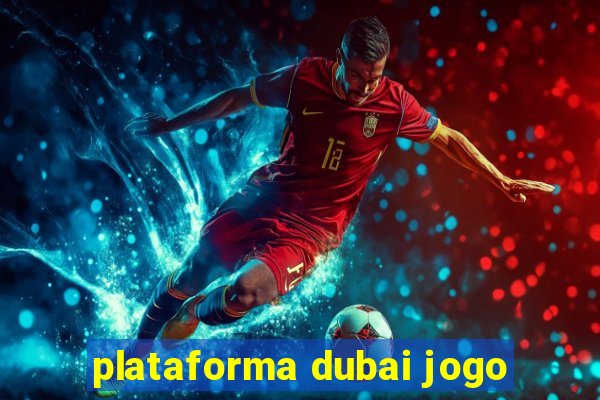 plataforma dubai jogo